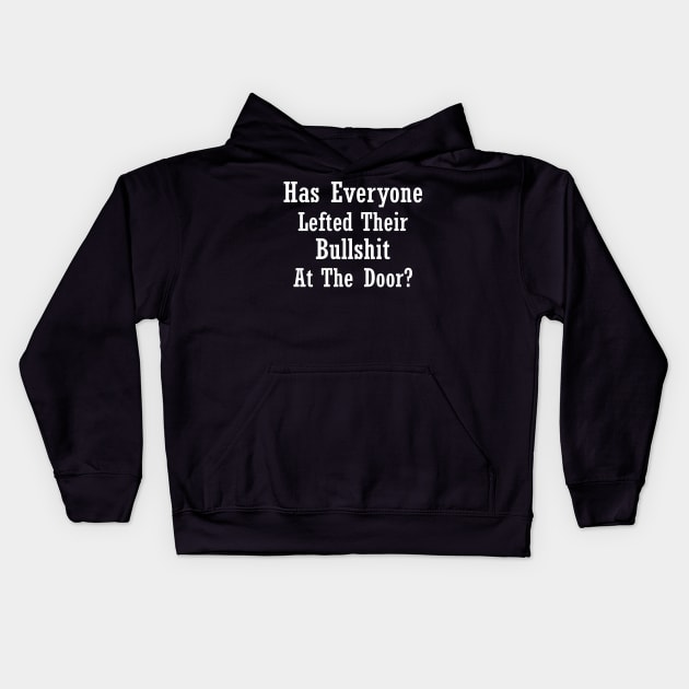 Has everyone lefted their bullshit at the door? Kids Hoodie by Sarcasmbomb